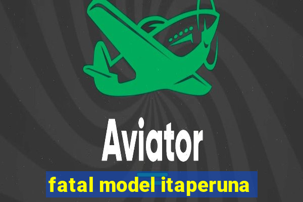 fatal model itaperuna